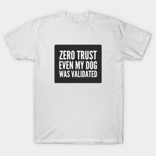 Cybersecurity Zero Trust Even My Dog Was Validated Black Background T-Shirt